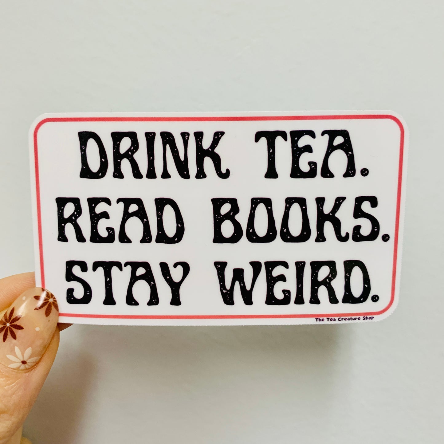 Drink Tea Stay Weird Vinyl Sticker