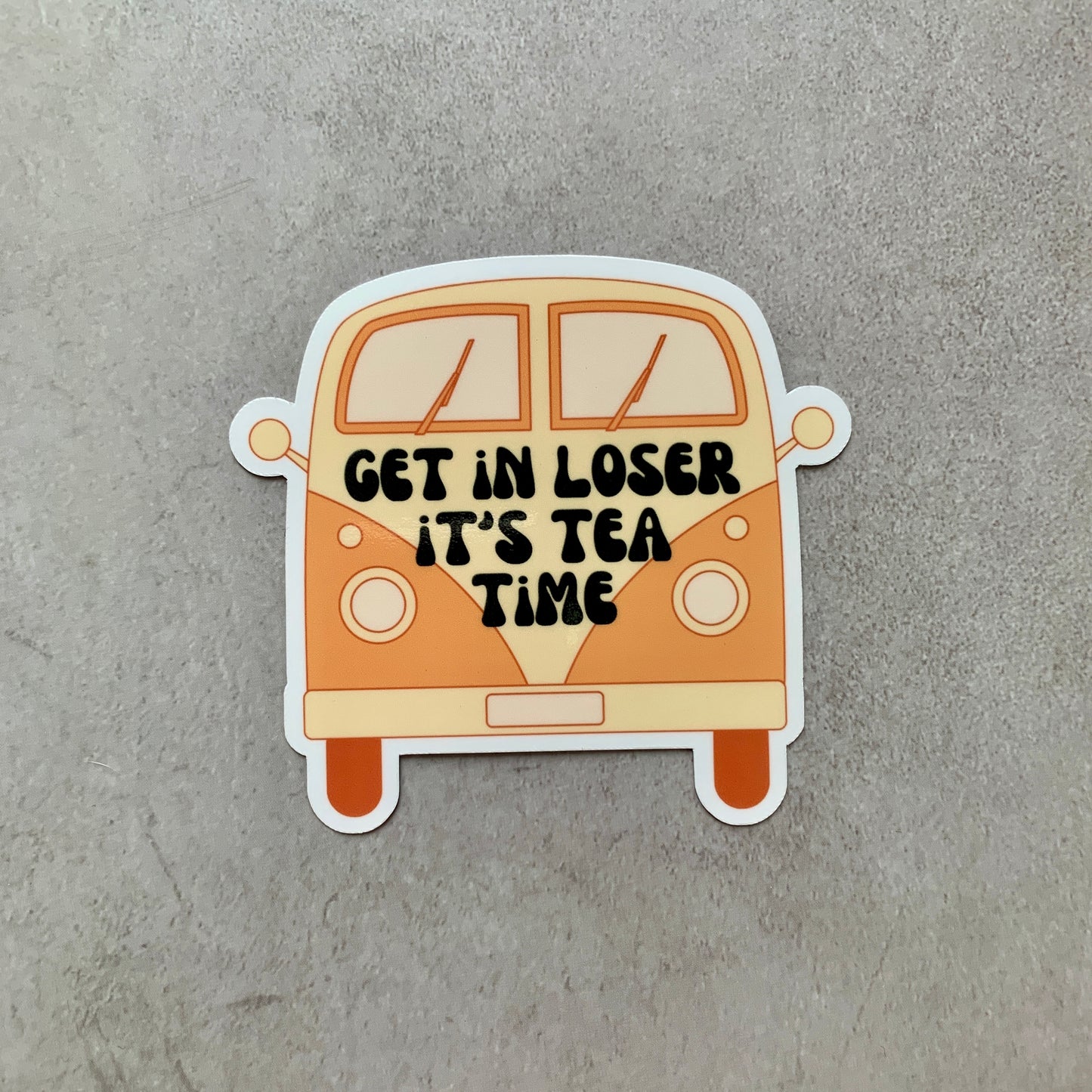 Get in Loser It's Tea Time Vinyl Sticker